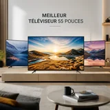 Meilleur téléviseur 55 pouces 2026 : comparatif et choix